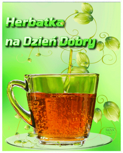 Herbatka na Dzień dobry! Miłego Dnia! Herbatą!