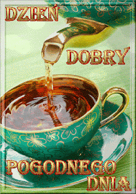 Herbatka na Dzień dobry! Miłego Dnia! Herbatą!