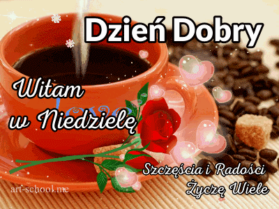 Dzień Dobry! Witam w Niedzielę! Szczęścia i Radości Życzę Wiele!