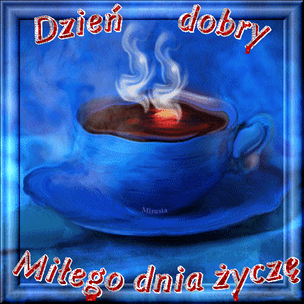 Kartki na dzień dobry darmowe! Życzenia na dzień dobry! Miłego dnia życzę! GIF z kawą!