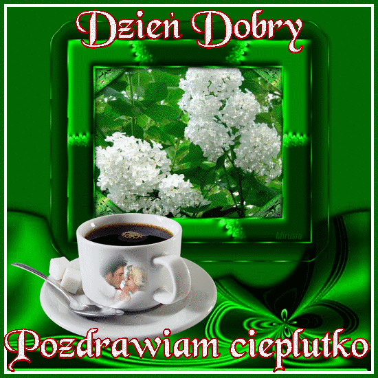 Miłego dnia! Dzień Dobry! Kwiaty! Kawa!