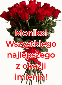 Moniko! Wszystkiego najlepszego z okazji imienin! Gif z bukietem czerwonych róż! Kartka imieninowa.