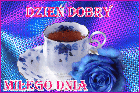 Pozdrowienia na miły dzień! Dzień Dobry! Miłego dnia! Życzenia na dobry dzień!