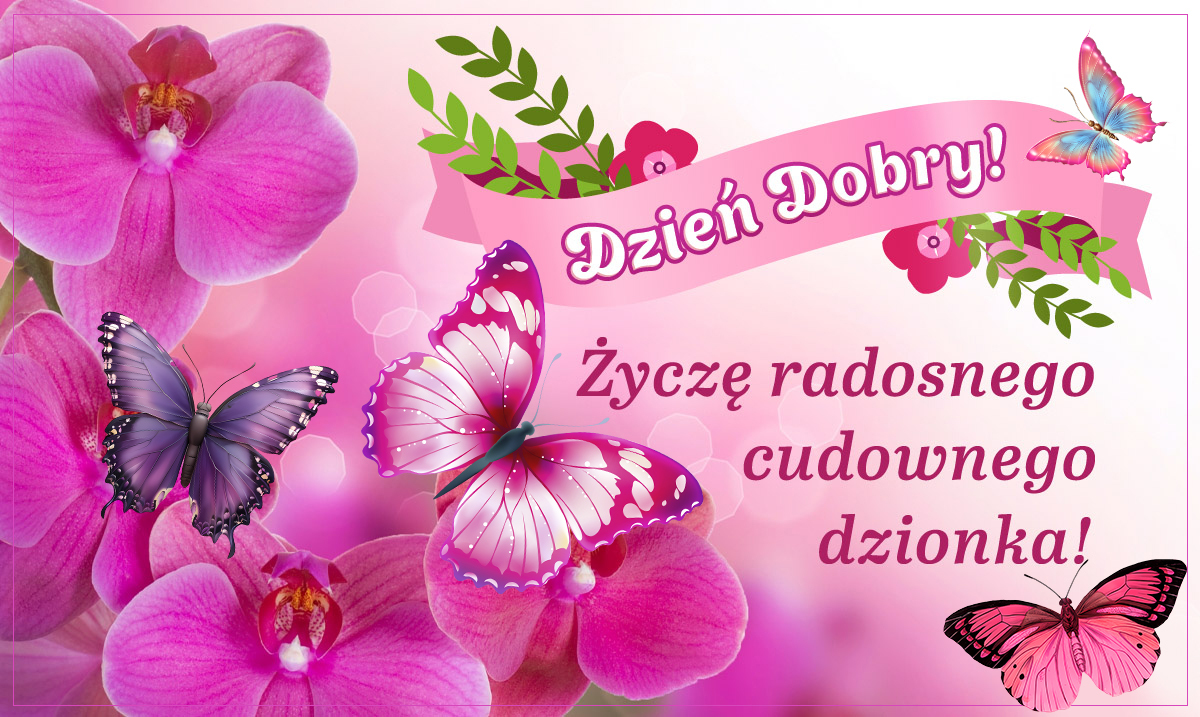 Dzień dobry! Miłego Dnia! E-kartki z życzeniami na wszystkie okazje. Życzę radosnego cudownego dzionka!
