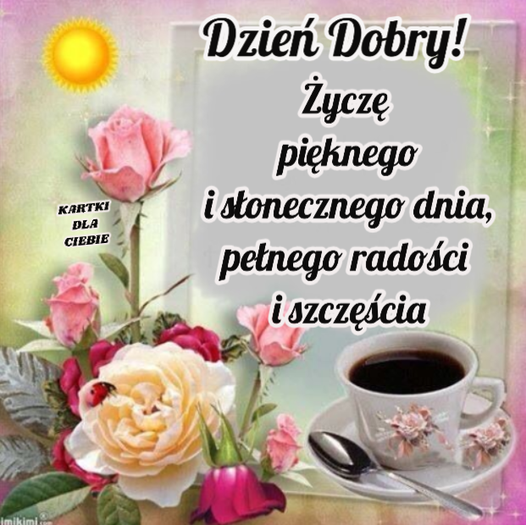 Dzień Dobry! Miłego dnia życzę! Kartka dla Ciebie!