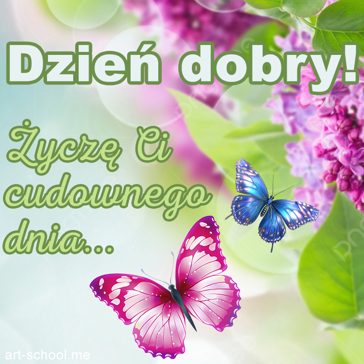 Dzień Dobry! Miłego dnia! Życzenia miłego dnia na dzień dobry! Życzę Ci cudownego dnia.