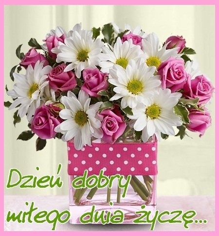 Ekartka na Dzień dobry! Życzę miłego dnia! Kwiaty dla Ciebie. Róże. Rumianki.