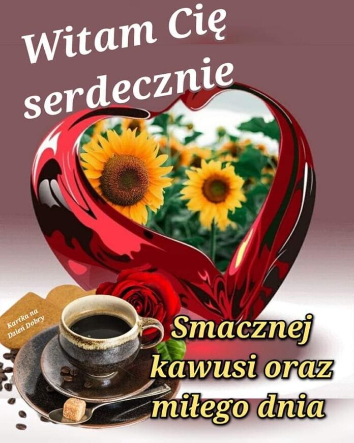 Witam Cię serdecznie, smacznej kawusi oraz miłego dnia!